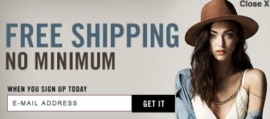 Forever21 : Free shipping offer with no minimum purchase to generate email subscribers.